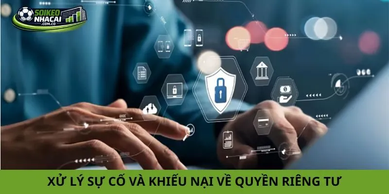 Xử lý sự cố và khiếu nại về quyền riêng tư
